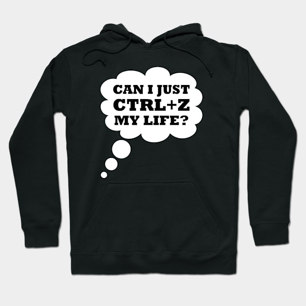 Can I just CTRL+Z my life? Hoodie by cecatto1994